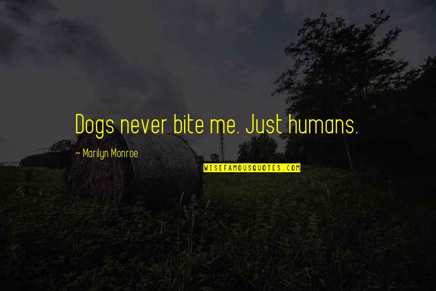 Retorno Sinonimo Quotes By Marilyn Monroe: Dogs never bite me. Just humans.