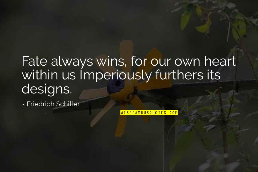 Retraced Quotes By Friedrich Schiller: Fate always wins, for our own heart within