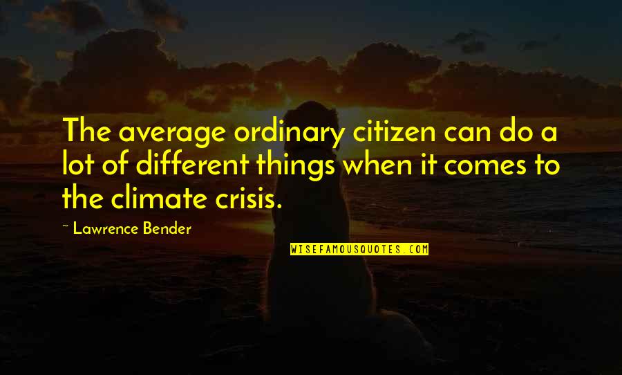 Retroactively In A Sentence Quotes By Lawrence Bender: The average ordinary citizen can do a lot