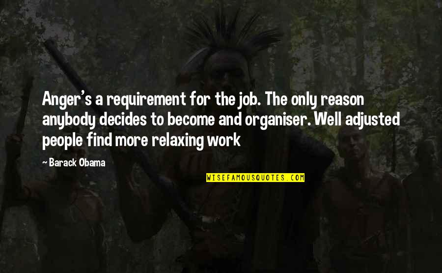 Retrocesso Em Quotes By Barack Obama: Anger's a requirement for the job. The only