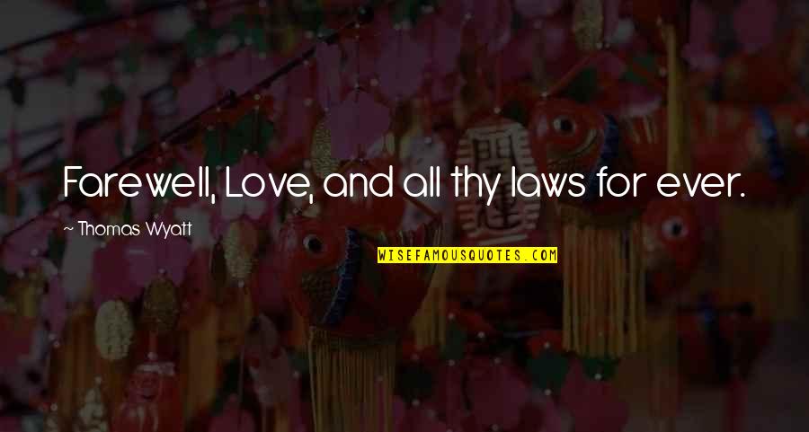 Retrocesso Em Quotes By Thomas Wyatt: Farewell, Love, and all thy laws for ever.