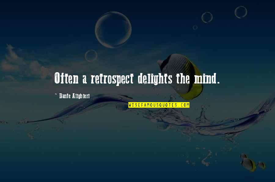 Retrospect Quotes By Dante Alighieri: Often a retrospect delights the mind.