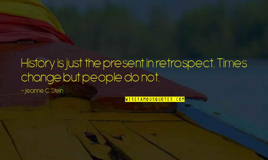 Retrospect Quotes By Jeanne C. Stein: History is just the present in retrospect. Times