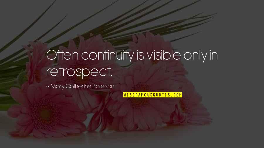 Retrospect Quotes By Mary Catherine Bateson: Often continuity is visible only in retrospect.