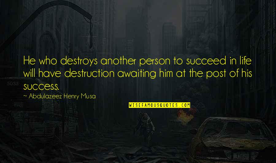 Retroviral Quotes By Abdulazeez Henry Musa: He who destroys another person to succeed in