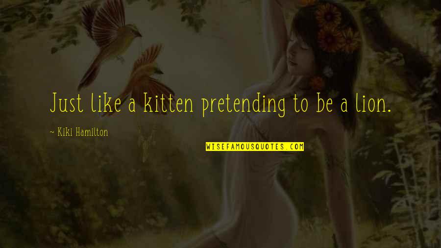 Retroviral Quotes By Kiki Hamilton: Just like a kitten pretending to be a