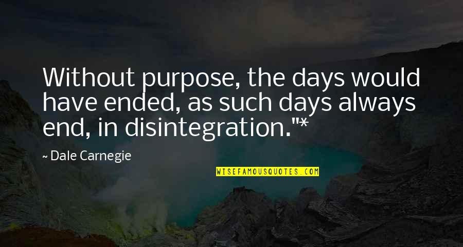 Rettetang Quotes By Dale Carnegie: Without purpose, the days would have ended, as