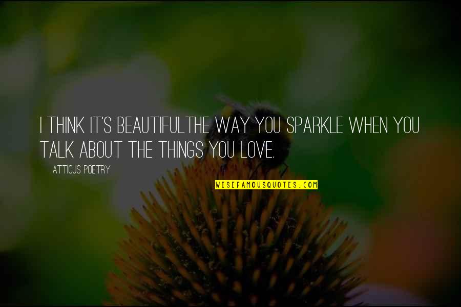 Retune Plugin Quotes By Atticus Poetry: I think it's beautifulthe way you sparkle when