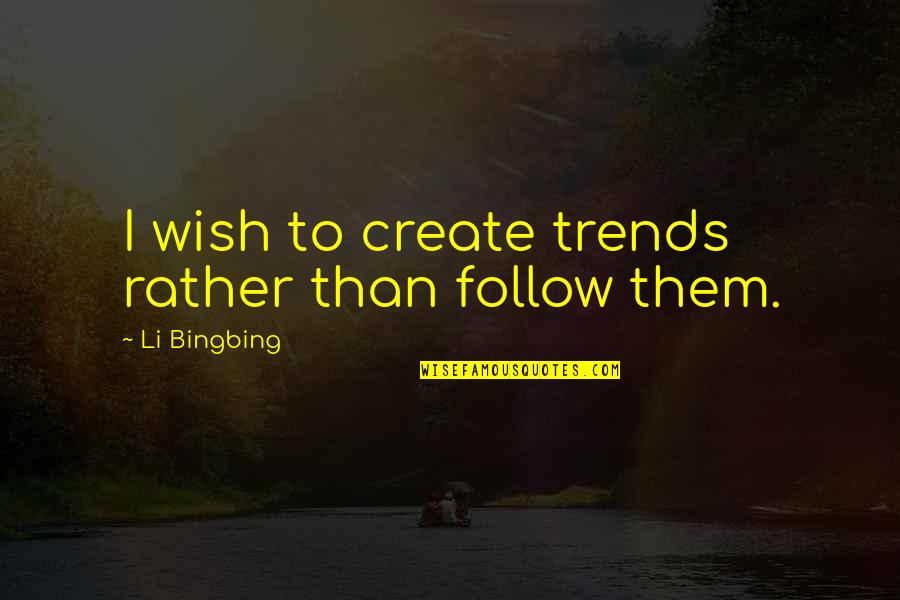 Retune Plugin Quotes By Li Bingbing: I wish to create trends rather than follow