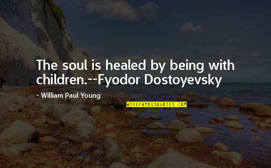 Retune Plugin Quotes By William Paul Young: The soul is healed by being with children.--Fyodor