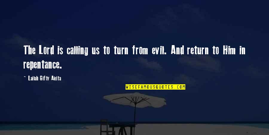 Return Of The Evil Quotes By Lailah Gifty Akita: The Lord is calling us to turn from