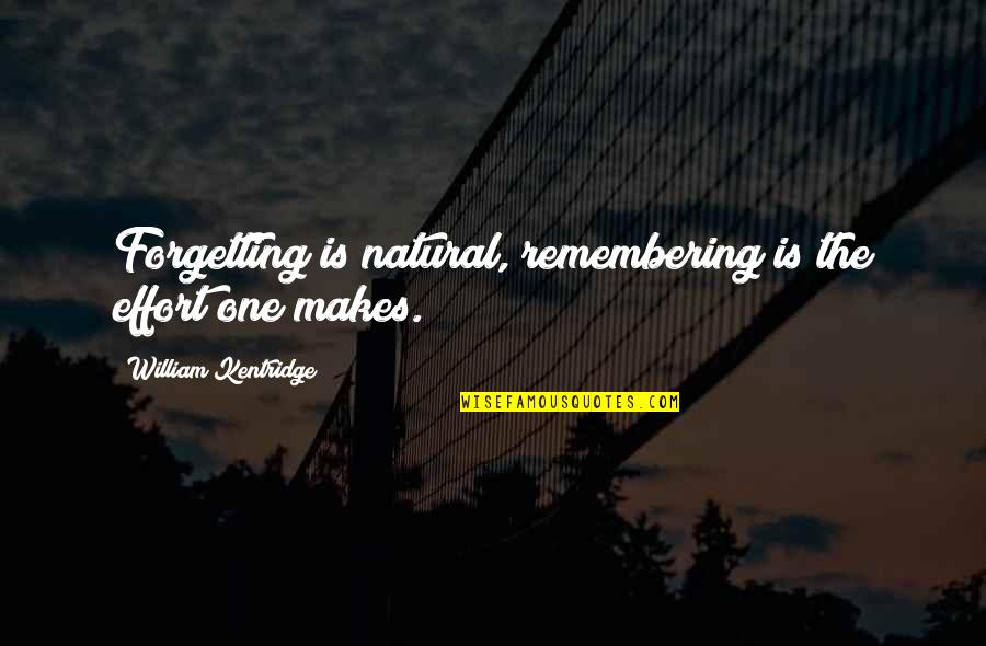 Returning Favor Quotes By William Kentridge: Forgetting is natural, remembering is the effort one