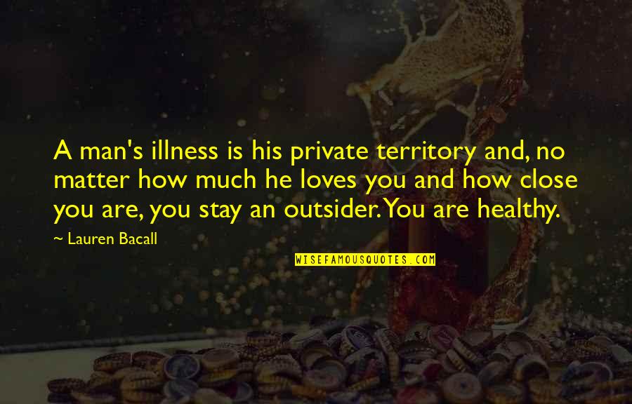 Retweeting Quotes By Lauren Bacall: A man's illness is his private territory and,