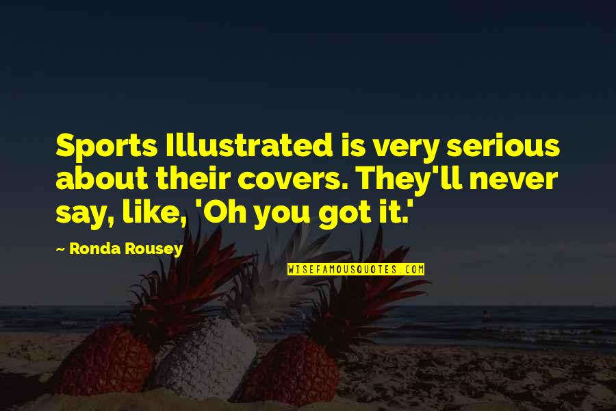 Reunirse Conjugations Quotes By Ronda Rousey: Sports Illustrated is very serious about their covers.