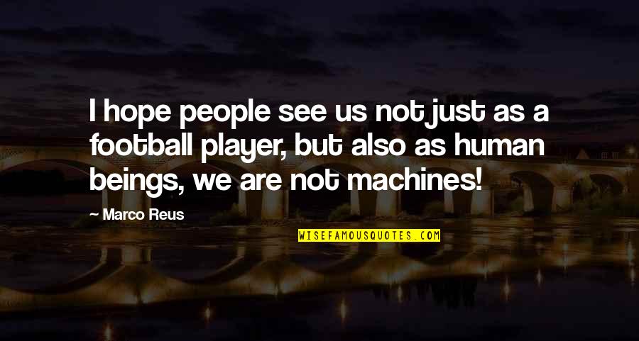 Reus Quotes By Marco Reus: I hope people see us not just as