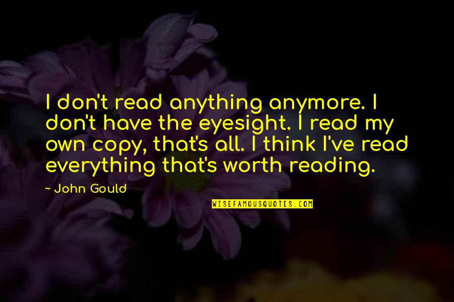 Reusser Colonel Quotes By John Gould: I don't read anything anymore. I don't have