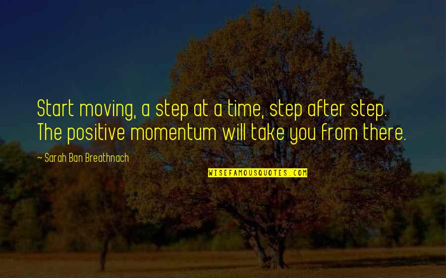 Reutemann Quotes By Sarah Ban Breathnach: Start moving, a step at a time, step