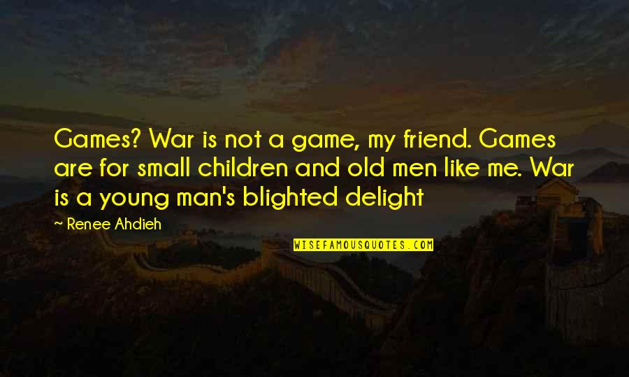 Rev Joseph Lowery Quotes By Renee Ahdieh: Games? War is not a game, my friend.