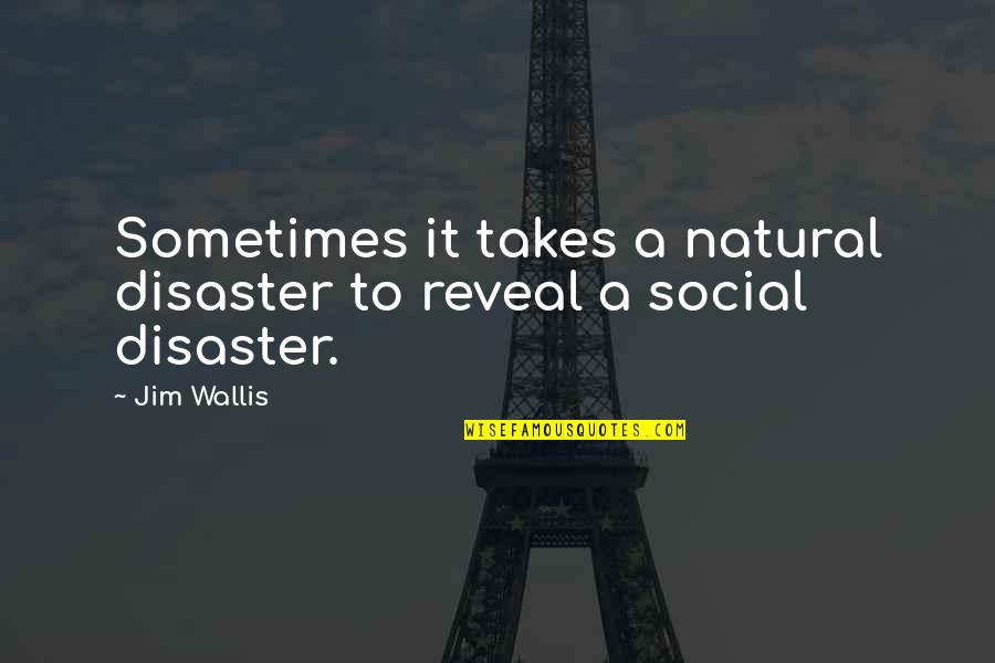 Reveal Quotes By Jim Wallis: Sometimes it takes a natural disaster to reveal