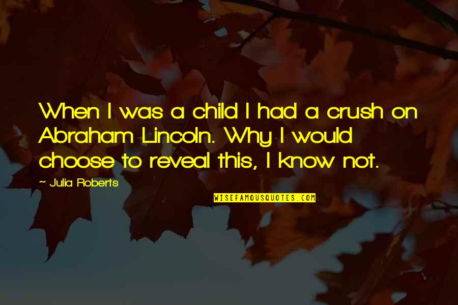 Reveal Quotes By Julia Roberts: When I was a child I had a