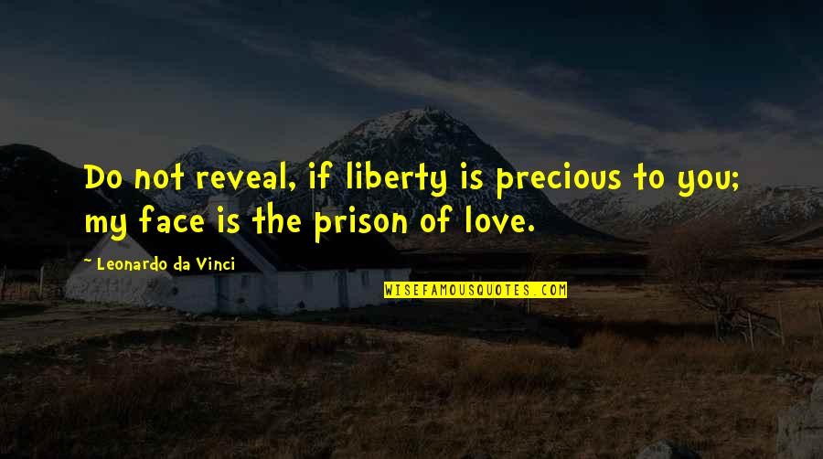 Reveal Quotes By Leonardo Da Vinci: Do not reveal, if liberty is precious to