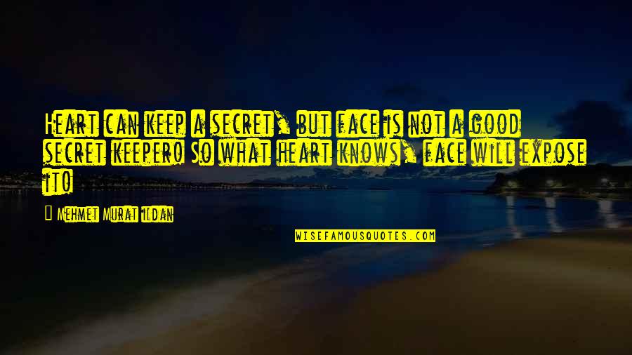 Reveal Quotes By Mehmet Murat Ildan: Heart can keep a secret, but face is