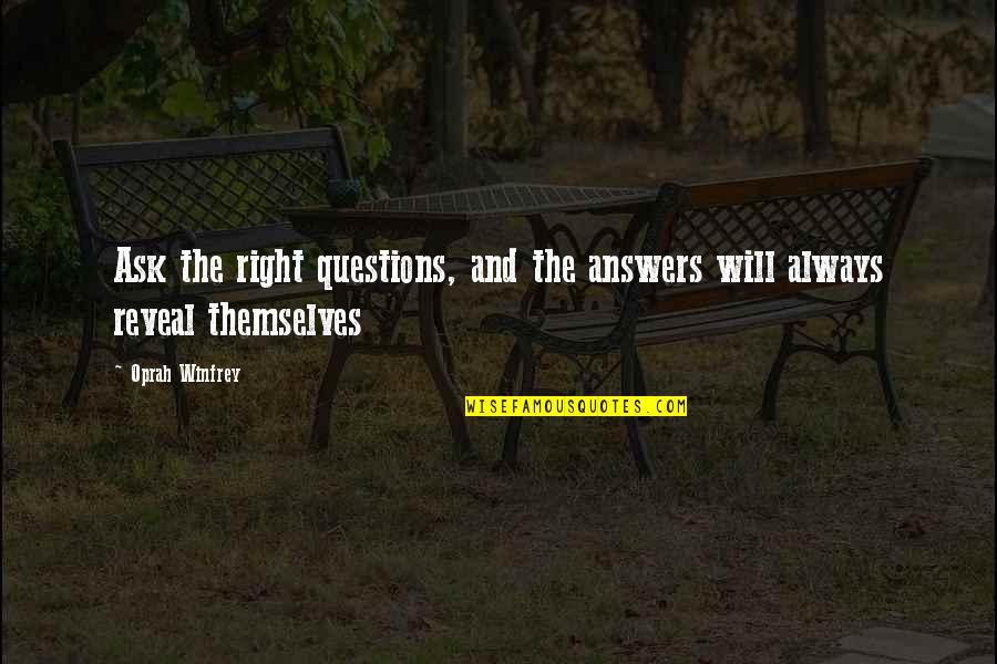 Reveal Quotes By Oprah Winfrey: Ask the right questions, and the answers will