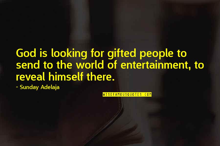 Reveal Quotes By Sunday Adelaja: God is looking for gifted people to send