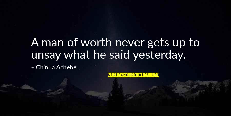 Revealing The Truth Quotes By Chinua Achebe: A man of worth never gets up to