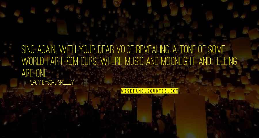 Revealing Your Feelings Quotes By Percy Bysshe Shelley: Sing again, with your dear voice revealing. A