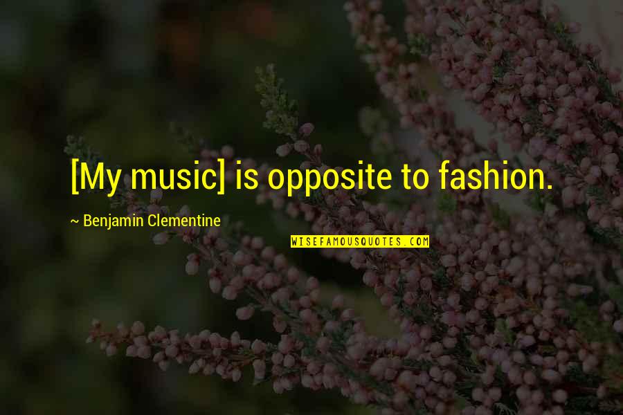 Revenging Husband Quotes By Benjamin Clementine: [My music] is opposite to fashion.