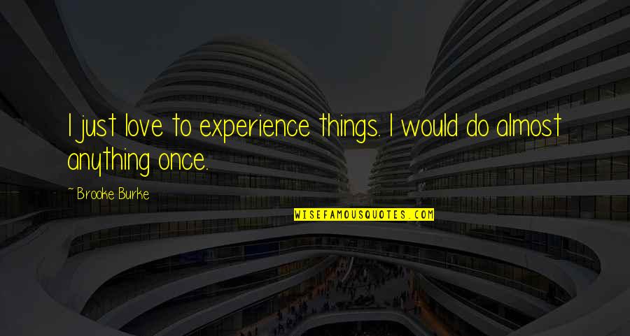 Reventar Globos Quotes By Brooke Burke: I just love to experience things. I would