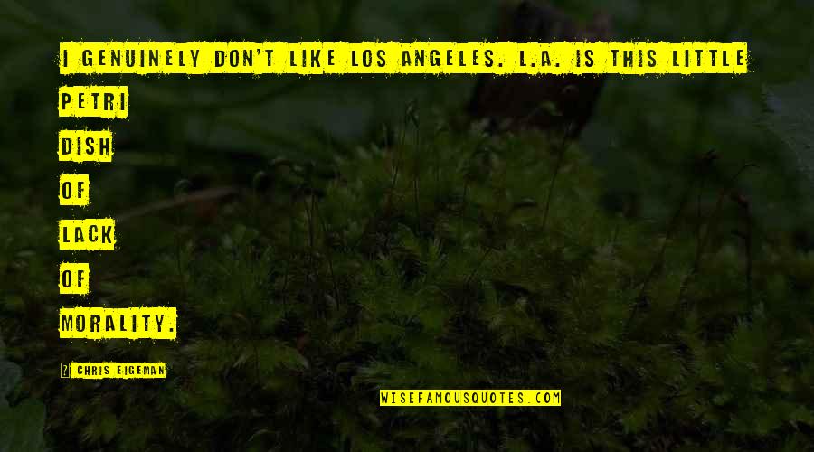Reventar Globos Quotes By Chris Eigeman: I genuinely don't like Los Angeles. L.A. is
