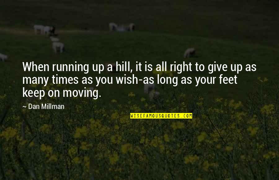 Reventar Globos Quotes By Dan Millman: When running up a hill, it is all