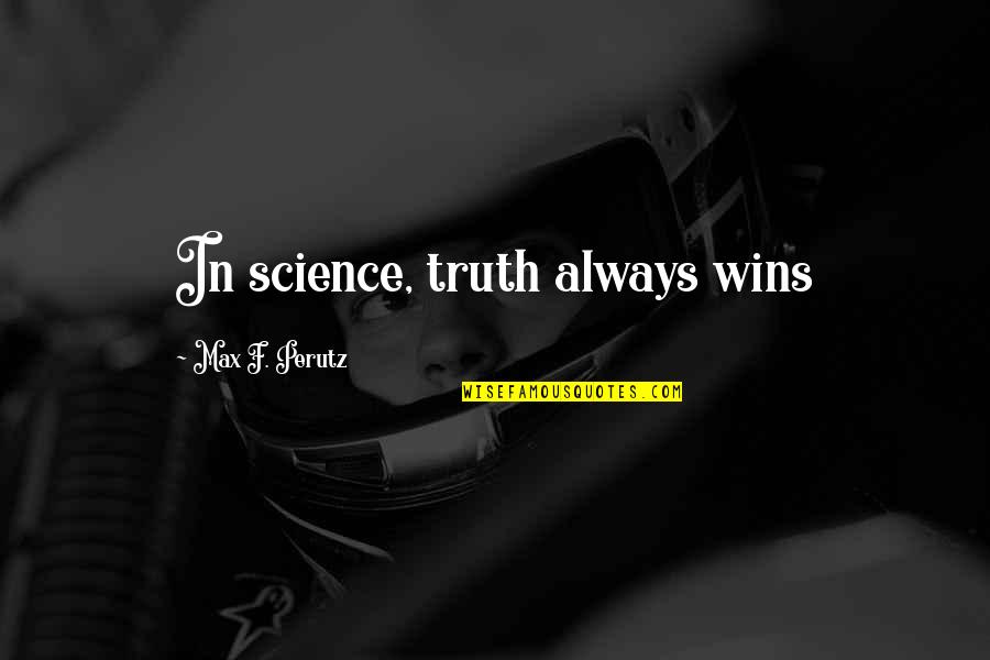 Reventar Globos Quotes By Max F. Perutz: In science, truth always wins