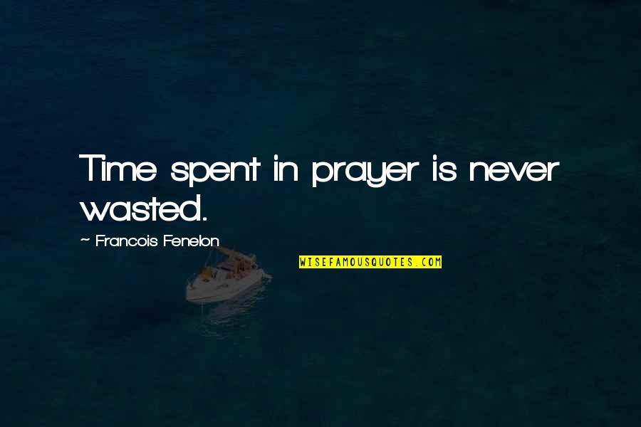 Revenue Recognition Quotes By Francois Fenelon: Time spent in prayer is never wasted.