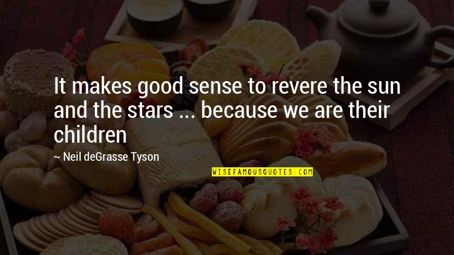 Revere Quotes By Neil DeGrasse Tyson: It makes good sense to revere the sun