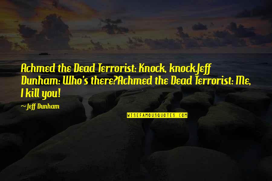 Reverend Peter Marshall Quotes By Jeff Dunham: Achmed the Dead Terrorist: Knock, knock.Jeff Dunham: Who's