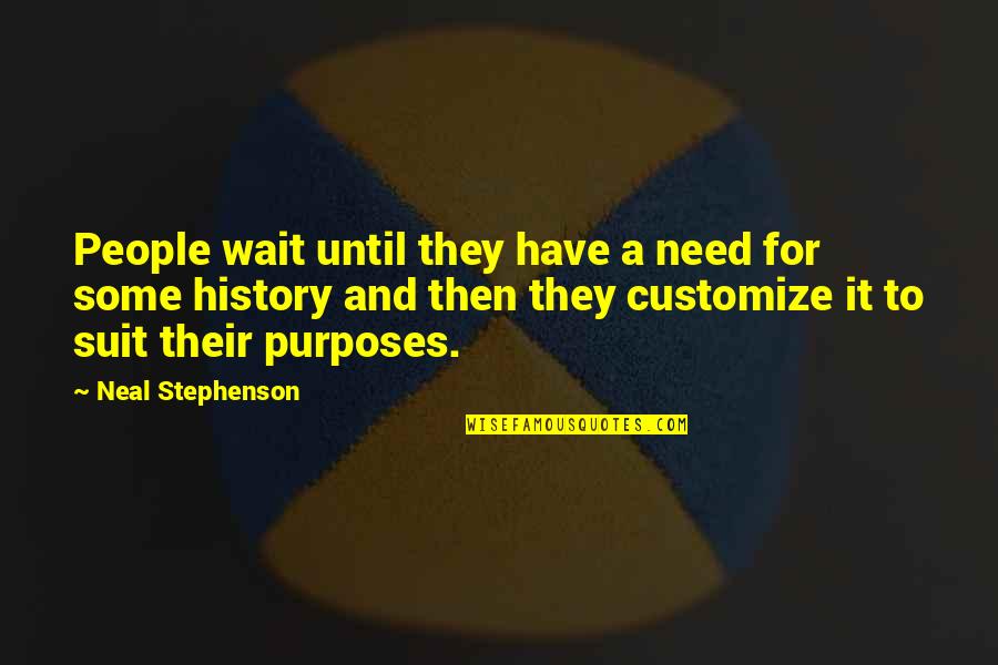 Revision Quotes By Neal Stephenson: People wait until they have a need for