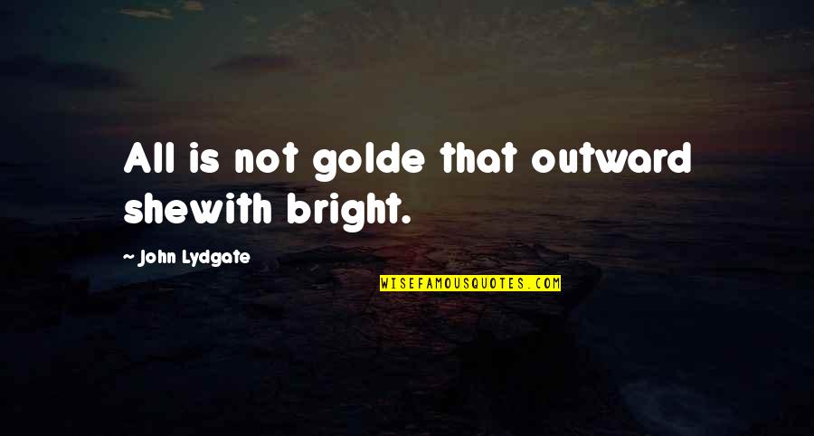 Revista Diez Quotes By John Lydgate: All is not golde that outward shewith bright.