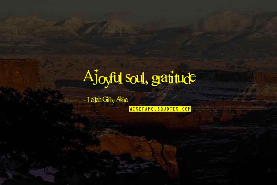 Revitalising Relics Quotes By Lailah Gifty Akita: A joyful soul, gratitude