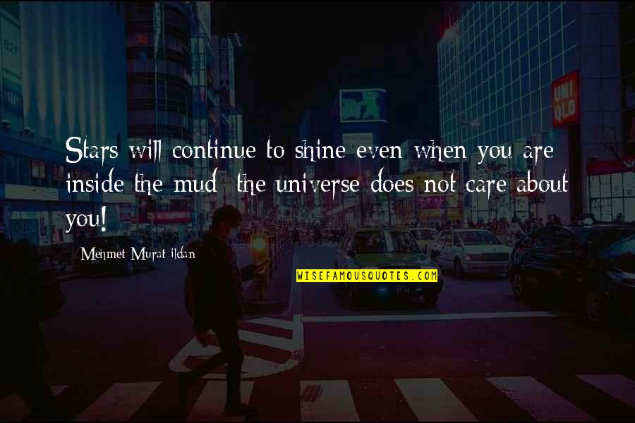Revitalising Relics Quotes By Mehmet Murat Ildan: Stars will continue to shine even when you