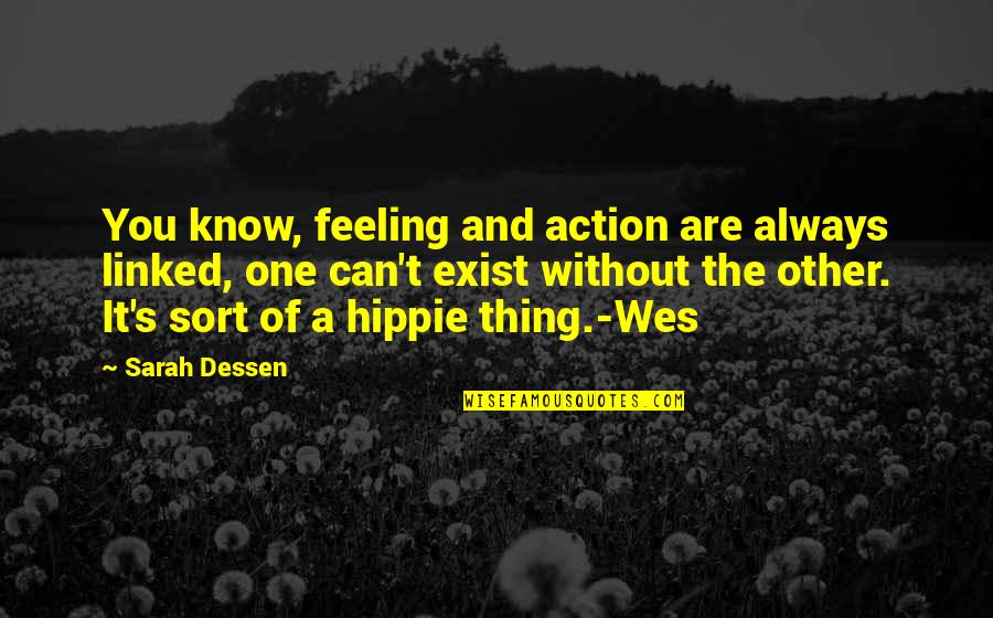 Revitalising Relics Quotes By Sarah Dessen: You know, feeling and action are always linked,