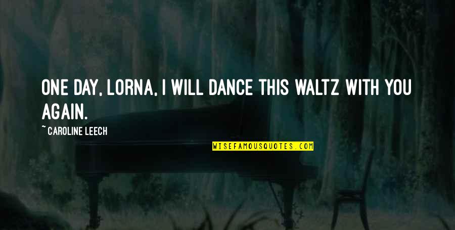 Revivre Film Quotes By Caroline Leech: One day, Lorna, I will dance this waltz