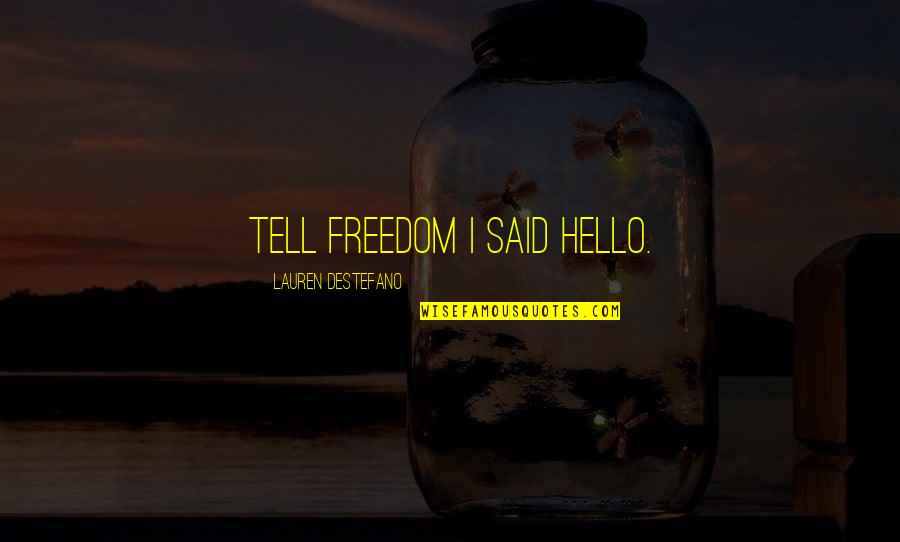 Revocation Information Quotes By Lauren DeStefano: Tell freedom I said hello.