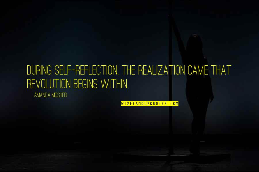 Revolution Quotes Quotes By Amanda Mosher: During self-reflection, the realization came that revolution begins