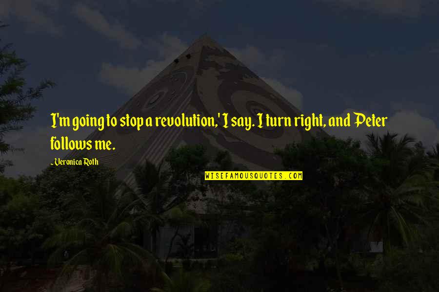 Revolution Quotes Quotes By Veronica Roth: I'm going to stop a revolution,' I say.