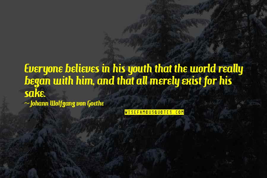 Reward Of Hard Work Quotes By Johann Wolfgang Von Goethe: Everyone believes in his youth that the world