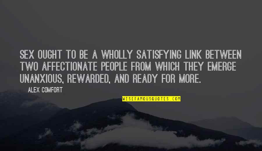 Rewarded Quotes By Alex Comfort: Sex ought to be a wholly satisfying link