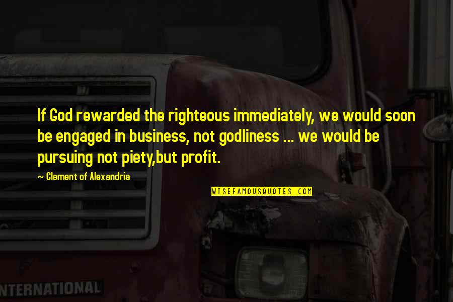 Rewarded Quotes By Clement Of Alexandria: If God rewarded the righteous immediately, we would